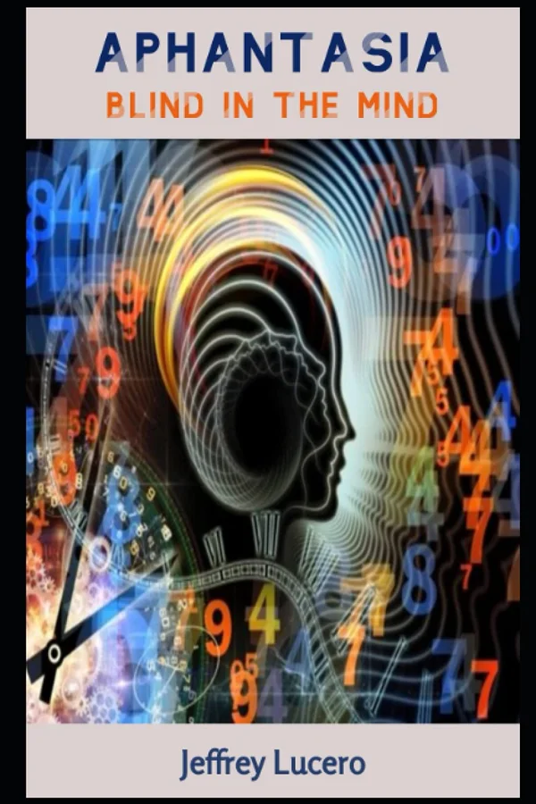 Aphantasia: Blind in the Mind by Jeffrey Lucero
